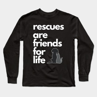 Rescues are Friends for Life Long Sleeve T-Shirt